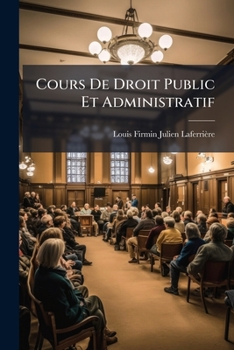 Paperback Cours De Droit Public Et Administratif: Mis En Rapport Avec Les Lois Nouvelles ...... [French] Book