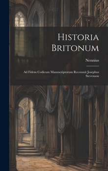 Hardcover Historia Britonum: Ad Fidem Codicum Manuscriptorum Recensuit Josephus Stevenson Book