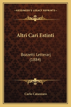 Paperback Altri Cari Estinti: Bozzetti Letterarj (1884) [Italian] Book