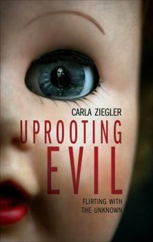 Paperback Uprooting Evil: Flirting with the Unknown Book