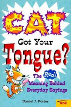 Paperback Cat Got Your Tongue?: The Real Meaning Behind Everyday Sayings Book