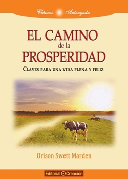 El Camino De La Prosperidad: Claves Para Una Vida Plena Y Peliz (Spanish Edition)
