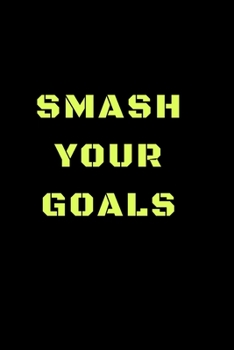 Smash Your Goals: Goal Planner, Goal Worksheet, Inspirational Journal and Personal Growth Workbook THE ULTIMATE 'SMASH YOUR GOALS' PLANNER! - ... Setting Undated Journal /Planner/ Notebook