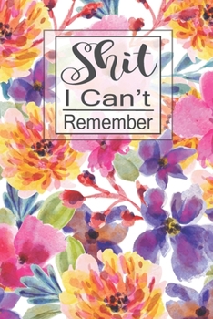 Shit I Can't Remember: Password Book Journal With Secret Keeper Logbook To Track and Notes for Keep Usernames Email Address URL Online Organi