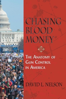 Paperback Chasing Blood Money: The Anatomy of Gun Control in America Book