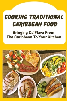 Paperback Cooking Traditional Caribbean Food: Bringing Da'Flava From The Caribbean To Your Kitchen Book