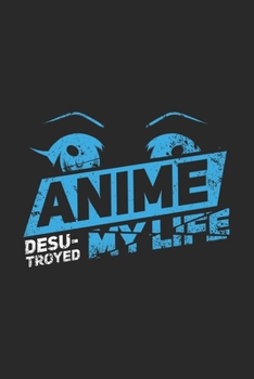 Paperback Anime Desu-troyed My Life: 120 Pages I 6x9 I Weekly Planner I Funny Anime & Japanese Animation Lover Gifts Book