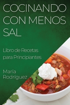 Paperback Cocinando con Menos Sal: Libro de Recetas para Principiantes [Spanish] Book
