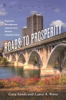 Paperback Roads to Prosperity: Economic Development Lessons from Midsize Canadian Cities Book