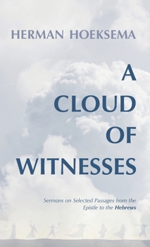 Hardcover A Cloud of Witnesses: Sermons on Selected Passages from the Epistle to the Hebrews Book