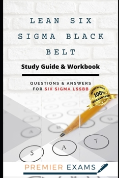 Paperback Lean Six Sigma Black Belt Study Guide & Workbook: Questions and Answers for Six Sigma LSSBB: Updated 2021: Pass Certification Exams, Success Guarantee Book