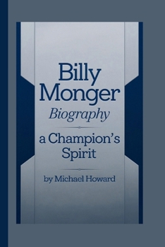 BILLY MONGER BIOGRAPHY: A Champion’s Spirit