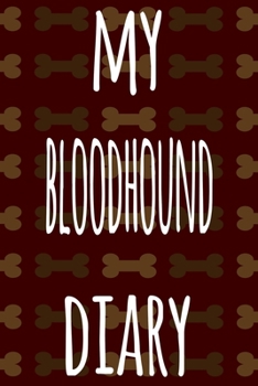 My Bloodhound Diary: The perfect gift for the dog owner in your life - 6x9 119 page lined journal!