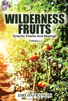 Paperback Wilderness Fruits: Eclectic Poems And Musings (Volume 1) Book