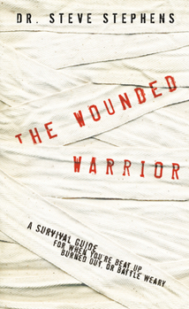 Paperback The Wounded Warrior: A Survival Guide for When You're Beat Up, Burned Out, or Battle Weary Book