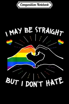 Paperback Composition Notebook: LGBT Pride I May Be Straight But I Don't Hate Journal/Notebook Blank Lined Ruled 6x9 100 Pages Book