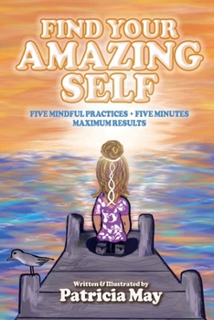 Paperback Find Your Amazing Self: Five Mindful Practices, Five Minutes, Maximum Results Book