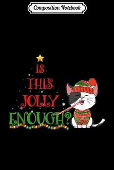 Composition Notebook: Cat Is This Jolly Enough Christmas Journal/Notebook Blank Lined Ruled 6x9 100 Pages
