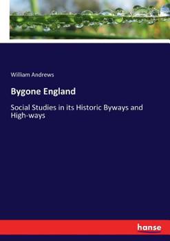 Paperback Bygone England: Social Studies in its Historic Byways and High-ways Book