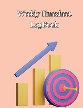 Paperback Weekly Timesheet Log Book: Work Hours Log Employee Time Log In And Out Sheet Time sheet Work Time Record Book 8.5" x 11" Book