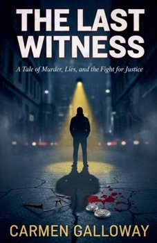 The Last Witness, A Tale of Murder, Lies, and the Fight for Justice