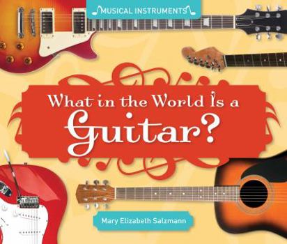 What in the World Is a Guitar? - Book  of the Musical Instruments