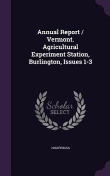 Annual Report / Vermont. Agricultural Experiment Station, Burlington, Issues 1-3