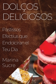 Paperback Dolços Deliciosos: Pastissos Efectius que Endolciran el Teu Dia [Catalan] Book