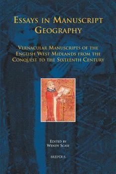 Essays in Manuscript Geography: Vernacular Manuscripts of the English West Midlands from the Conquest to the Sixteenth Century