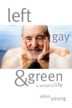 Paperback Left, Gay & Green: A Writer's Life Book