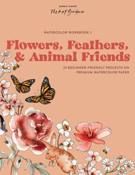 Paperback Watercolor Workbook: Flowers, Feathers, and Animal Friends: 25 Beginner-Friendly Projects on Premium Watercolor Paper Book