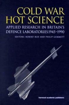 Hardcover Cold War, Hot Science: Applied Research in Britain's Defence Laboratories 1945-1990 Book
