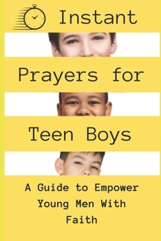 Instant Prayers for Teen Boys: A Guide to Empower Young Men with Faith (Prayer Books for Teens and Preteens)