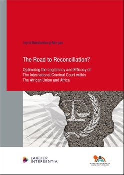 Paperback The Road to Reconciliation?: Optimizing the Legitimacy and Efficacy of the International Criminal Court Within the African Union and Africa Book