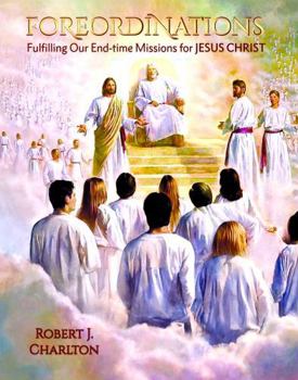 Foreordinations: Fulfilling Our End Time Missions for Jesus Christ (paperback)
