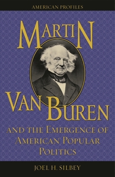 Martin Van Buren and the Emergence of American Popular Politics (American Profiles (Rowman & Littlefield Paperback)) - Book  of the American Profiles