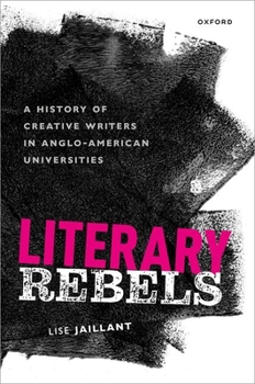 Hardcover Literary Rebels: A History of Creative Writers in Anglo-American Universities Book