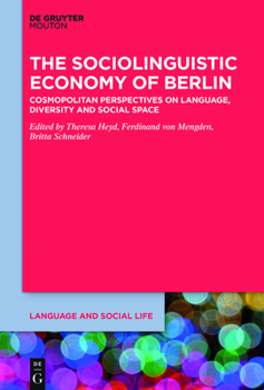 Paperback The Sociolinguistic Economy of Berlin: Cosmopolitan Perspectives on Language, Diversity and Social Space Book