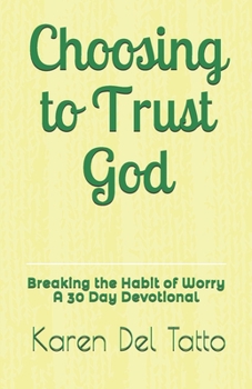 Paperback Choosing to Trust God: Breaking the Habit of Worry A 30 Day Devotional Book