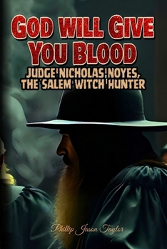 God Will Give You Blood: Judge Nicholas Noyes, The Salem Witch Hunter (Nonfiction Journeys)