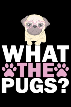 Paperback What The Pugs?: Pug Life Journal Notebook - Mom Pug Lover Gifts - Pug Lover Pugs Dog Notebook Journal - Pug Owner Present, Funny Pug D Book