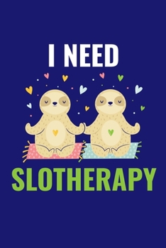 Paperback I Need Slotheraphy: Journal for Yoga Classes, Yoga Poses Notebook, Yoga Teacher Gifts Book