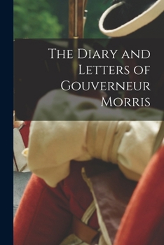 Paperback The Diary and Letters of Gouverneur Morris Book