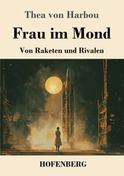 Frau im Mond: Von Raketen und Rivalen (German Edition)