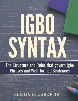 Paperback Igbo Syntax: The Structure and Rules that Govern Igbo Phrases and Well-formed Sentences Book