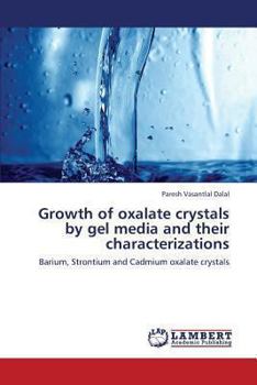 Paperback Growth of Oxalate Crystals by Gel Media and Their Characterizations Book
