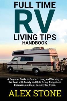 Paperback Full time RV Living Tips Handbook: A Beginners guide to Cost of Living and Working on the road with Family & Kids Rving, Budget & expenses on Social s Book