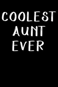 Coolest aunt ever notebook gifts: aunt journal gift / aunt notebook gifts / lined notebook Gift,  120 Pages,  6x9, Soft Cover,glossy Finish