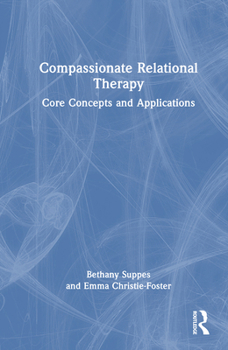 Hardcover Compassionate Relational Therapy: Core Concepts and Applications Book