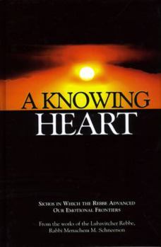 Hardcover A Knowing Heart: Sichos In Which The Rebbe Advanced Our Emotional Frontiers Book